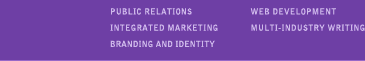 Public Relations - Integrated Marketing - Branding and Identity - Web Development - Multi-Industry Writing